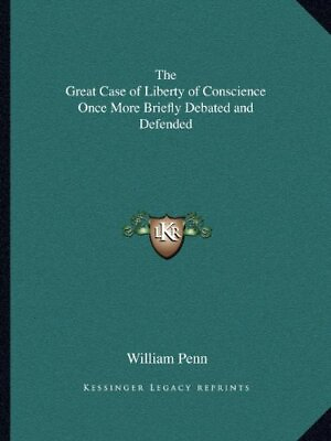 #ad THE GREAT CASE OF LIBERTY OF CONSCIENCE ONCE MORE BRIEFLY By William Penn *NEW* $37.95