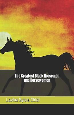 #ad The Greatest Black Horsemen and Horsewomen by Lovina Sylvia Chidi Paperback Book $11.97