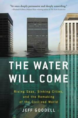 #ad The Water Will Come: Rising Seas Sinking Cities and the Remaking of the GOOD $5.47