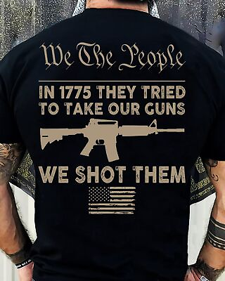 #ad We The People In 1775 They Tried To Take Our Guns We Shot Them Tshirt Men $18.00