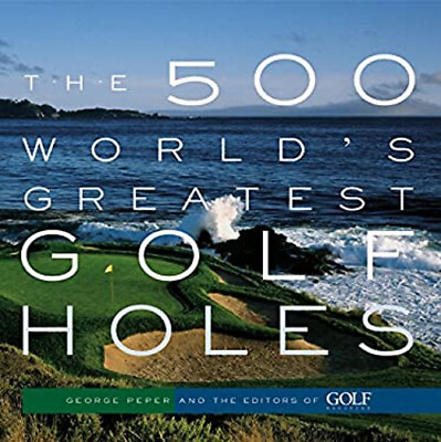 #ad The 500 World#x27;s Greatest Golf Holes George Editors of Golf Magaz $6.69