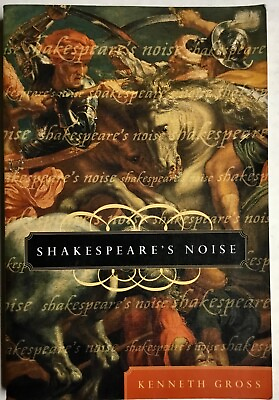 #ad Shakespeare#x27;s Noise by Kenneth Gross 2001 Softcover Acceptable Cond. $14.93
