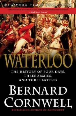 #ad Waterloo: The History of Four Days Three Armies and Three Battles GOOD $5.60