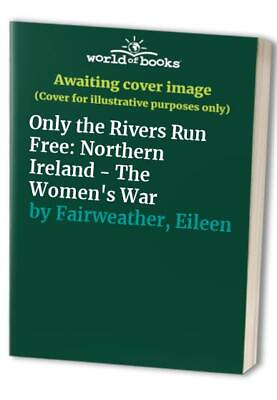#ad Only the Rivers Run Free: Northern Ireland The Women... by Fairweather Eileen $7.31