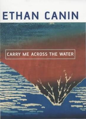 #ad Carry Me Across The Water By Ethan Canin. 9780747554929 $75.00