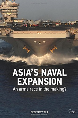 #ad Asia#x27;s Naval Expansion: An Arms Race in the Making Adelphi series GBP 3.50