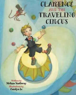 #ad Clarence and the Traveling Circus Paperback By Northway MS Melissa C GOOD $14.69