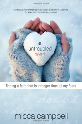 #ad An Untroubled Heart : Finding a Faith That Is Stronger Than All M $5.76