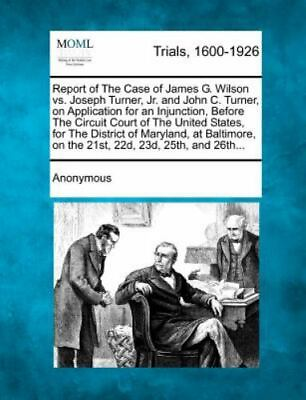 Report Of The Case Of James G. Wilson Vs. Joseph Turner Jr. And John C. Turn... $20.94