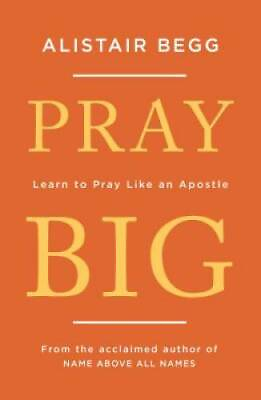 #ad Pray Big: Learn to Pray Like an Apostle Paperback By Alistair Begg GOOD $4.30