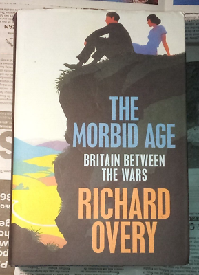#ad The Morbid Age Britain Between the Wars Richard Overy HCDJ First Published 2009 $24.00