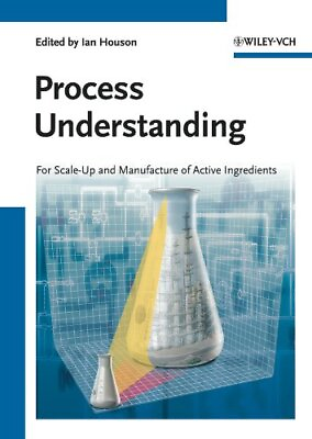 #ad Process Understanding: For Scale Up and Manufacture of Active Ingredients $178.99