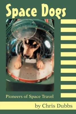#ad Space Dogs: Pioneers of Space Travel Paperback By Chris Dubbs VERY GOOD $10.20