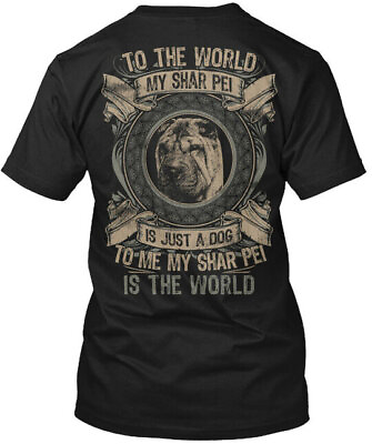 #ad Shar Pei World To The My Is Just A Dog Me T Shirt Made in the USA Size S to 5XL $20.59