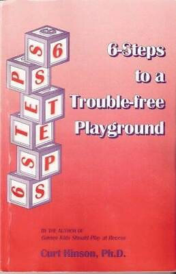 #ad 6 Steps to a Trouble free Playground Paperback By Curt Hinson Ph.D. GOOD $5.86