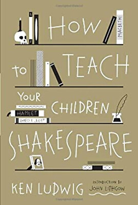 #ad How to Teach Your Children Shakespeare Hardcover Ken Ludwig $16.50