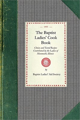 #ad Baptist Ladies#x27; Cook Book: Choice and Tested Recipes Contributed by the Ladies o $18.03