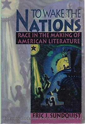 #ad TO WAKE THE NATIONS: RACE IN THE MAKING OF AMERICAN By Eric J. Sundquist *Mint* $56.95