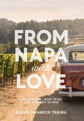 #ad From Napa with Love: Who to Know Where to Go and What Not to Miss $6.49