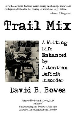#ad TRAIL MIX: A WRITING LIFE ENHANCED BY ATTENTION DEFICIT By David B. Bowes *NEW* $59.49