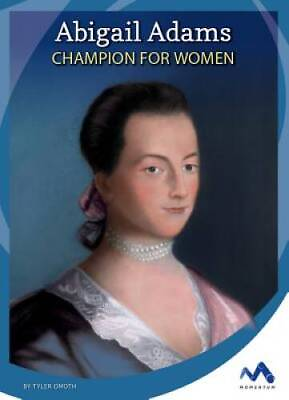 Abigail Adams: Champion for Women Influential First Ladies GOOD $7.11