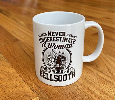 #ad BellSouth Mug Cup “Never Underestimate A Woman Who Works At BellSouth” $25.99