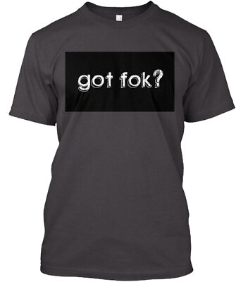 #ad GOT FOK Get the that says it all T Shirt Made in the USA Size S to 5XL $22.95