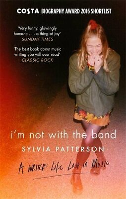 #ad I#x27;m Not with the Band: A Writer#x27;s Life Lost in Music by Patterson Sylvia Book $8.05