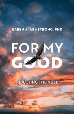 #ad For My Good: Rejecting the Null Paperback By Armstrong Karen A VERY GOOD $4.29