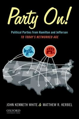 #ad Party On : Political Parties from Hamilton and Jefferson to Today#x27;s Networked... $4.58