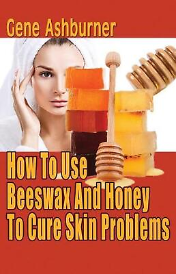 #ad How To Use Beeswax And Honey To Cure Skin Problems by Gene Ashburner English P $20.23