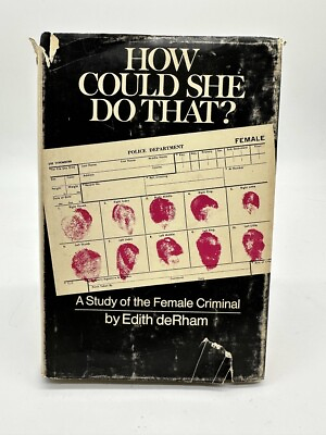 #ad How Could She Do That? A Study of the Female Criminal by Edith deRham 1969 HCDJ $6.85