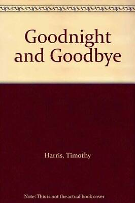 #ad Goodnight and Goodbye Paperback By Harris Timothy ACCEPTABLE $56.74