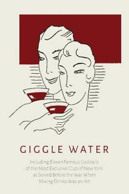 #ad Giggle Water: Including Eleven Famous Cocktails of the Most Exclusive Clu GOOD $10.23