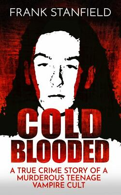 #ad Cold Blooded: A True Crime Story of a Murderous Teenage Vampire Cult Brand N... $22.58