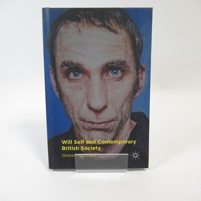 #ad Will Self And Contemporary British Society G Matthews 2011 Palgrave Macmillan GBP 22.00