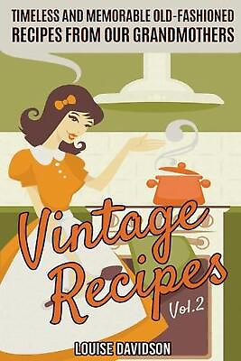 #ad Vintage Recipes Vol. 2: Timeless and Memorable Old Fashioned Recipes from Our Gr $17.92