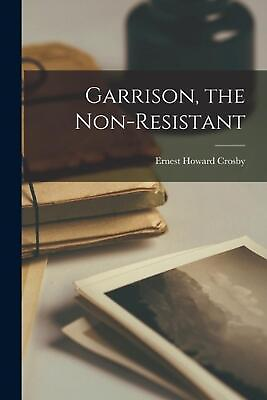 #ad Garrison the Non Resistant by Ernest Howard Crosby Paperback Book AU $53.10