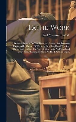 #ad Lathe work: A Practical Treatise On The Tools Appliances And Processes Employe $44.70