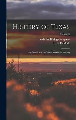 #ad History of Texas; Fort Worth and the Texas Northwest Edition; Volume 3 by B.B. 1 $54.28
