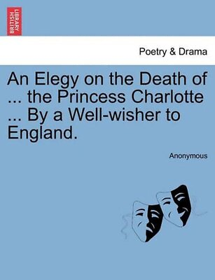 #ad An Elegy on the Death of ... the Princess Charlotte ... by a Well Wisher to Engl $17.65