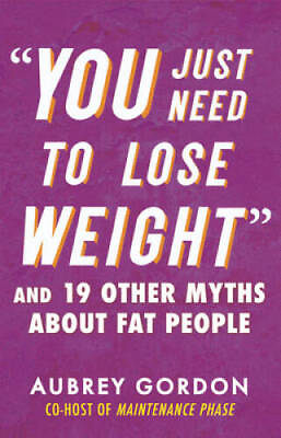 #ad You Just Need to Lose Weight: And 19 Other Myths About Fat People GOOD $6.77