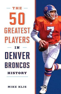 #ad The 50 Greatest Players in Denver Broncos History $9.94