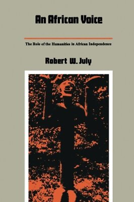 #ad AN AFRICAN VOICE: THE ROLE OF THE HUMANITIES IN AFRICAN By Robert W. July *VG* $15.49