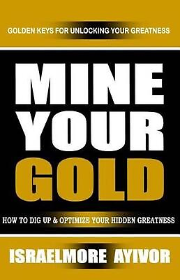 #ad Mine Your Gold: How to Dig Up and Optimize Your Hidden Greatness by Israelmore A $15.85