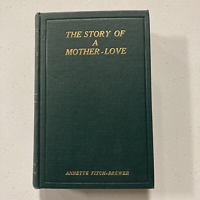 #ad The Story of a Mother Love by Annette Fitch Brewer Hardcover 1913 $94.99