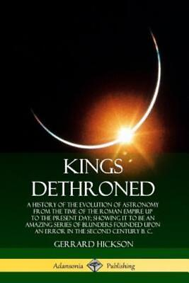 #ad Kings Dethroned: A History Of The Evolution Of Astronomy From The Time Of T... $12.69