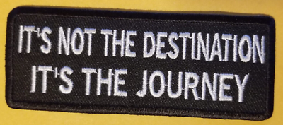 #ad ITS NOT THE DESTINATION ITS THE JOURNEY Embroidered Patch 1.5x4quot; $4.63