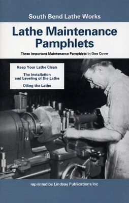 #ad SOUTH BEND LATHE MAINTENANCE PAMPHLETS: KEEP YOUR LATHE By Charles Philip Crowe $157.49