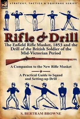 #ad Rifle amp; Drill: The Enfield Rifle Musket 1853 and the Drill of the British: New $30.16